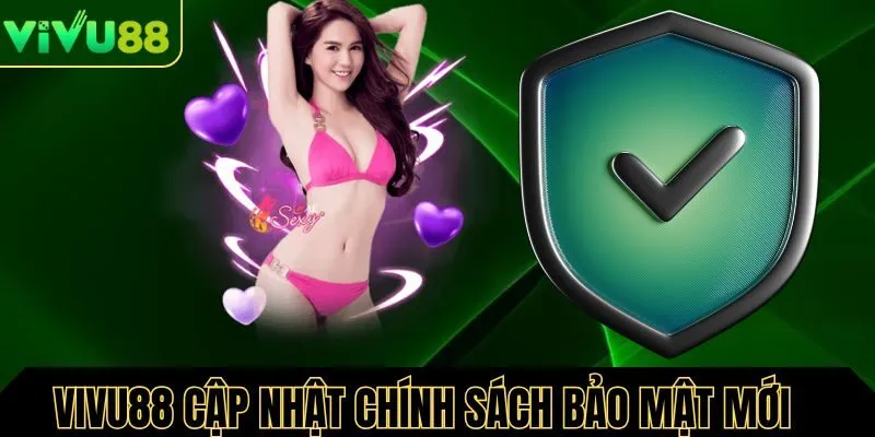 Vivu88 cập nhật chính sách bảo mật