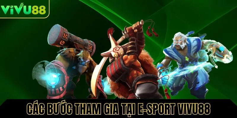Chi tiết các bước tham gia tại E-Sport Vivu88
