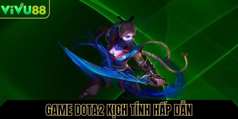 Game Dota2 trò chơi kịch tính tại Vivu88