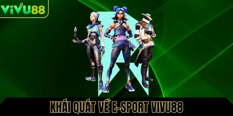 Khái quát về E-Sport Vivu88 