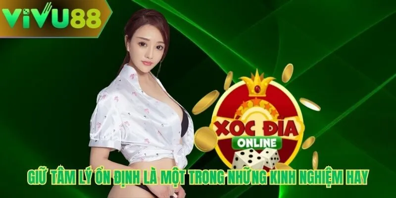 Giữ tâm lý ổn định là một trong những kinh nghiệm hay