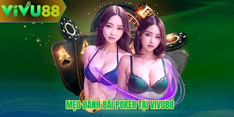 Mẹo đánh bài Poker tại Vivu88