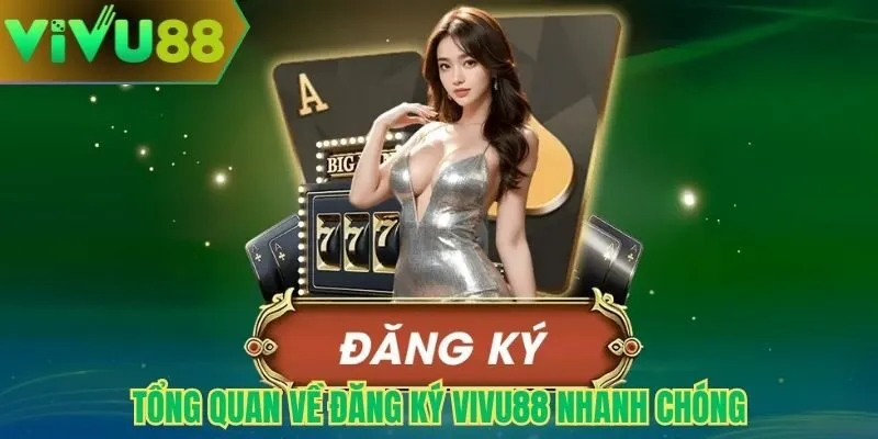 Tổng quan về đăng ký Vivu88 nhanh chóng