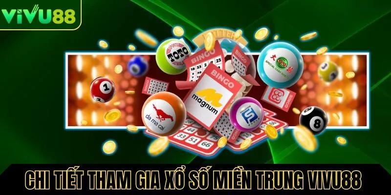Chi tiết tham gia xổ số miền trung tại Vivu88